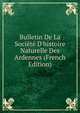 Bulletin De La Soci?t? D'histoire Naturelle Des Ardennes (French Edition), 