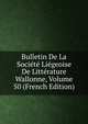 Bulletin De La Societe Liegeoise De Litterature Wallonne, Volume 50 (French Edition), 