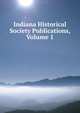 Indiana Historical Society Publications, Volume 1, 
