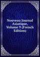 Nouveau Journal Asiatique, Volume 9 (French Edition), 