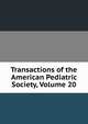 Transactions of the American Pediatric Society, Volume 20, 