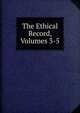 The Ethical Record, Volumes 3-5, 