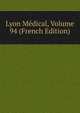 Lyon Medical, Volume 94 (French Edition), 