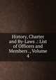 History, Charter and By-Laws .: List of Officers and Members ., Volume 4, 
