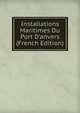 Installations Maritimes Du Port D'anvers (French Edition), 