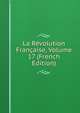 La Revolution Francaise, Volume 17 (French Edition), 