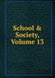School & Society, Volume 13, 