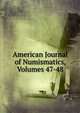 American Journal of Numismatics, Volumes 47-48, 