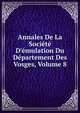 Annales De La Soci?t? D'?mulation Du D?partement Des Vosges, Volume 8, 