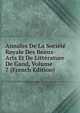 Annales De La Societe Royale Des Beaux-Arts Et De Litterature De Gand, Volume 7 (French Edition), 