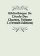 Biblioth?que De L'?cole Des Chartes, Volume 3 (French Edition), 
