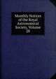 Monthly Notices of the Royal Astronomical Society, Volume 28, 