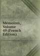 Memoires, Volume 49 (French Edition), 