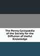 The Penny Cyclop?dia of the Society for the Diffusion of Useful Knowledge, 