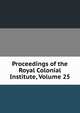 Proceedings of the Royal Colonial Institute, Volume 25, 