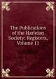 The Publications of the Harleian Society: Registers, Volume 11, 