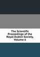 The Scientific Proceedings of the Royal Dublin Society, Volume 6, 