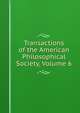 Transactions of the American Philosophical Society, Volume 6, 