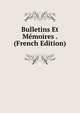Bulletins Et Memoires . (French Edition), 