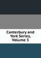 Canterbury and York Series, Volume 3, 