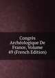 Congres Archeologique De France, Volume 49 (French Edition), 