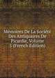 Memoires De La Societe Des Antiquaires De Picardie, Volume 5 (French Edition), 