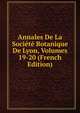 Annales De La Societe Botanique De Lyon, Volumes 19-20 (French Edition), 