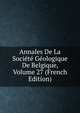Annales De La Societe Geologique De Belgique, Volume 27 (French Edition), 