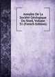 Annales De La Societe Geologique Du Nord, Volume 31 (French Edition), 
