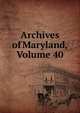 Archives of Maryland, Volume 40, 