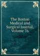 The Boston Medical and Surgical Journal, Volume 76, 