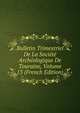 Bulletin Trimestriel De La Societe Archeologique De Touraine, Volume 13 (French Edition), 