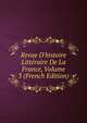 Revue D'histoire Litt?raire De La France, Volume 3 (French Edition), 