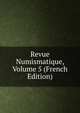 Revue Numismatique, Volume 5 (French Edition), 