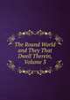 The Round World and They That Dwell Therein, Volume 3, 