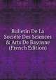 Bulletin De La Soci?t? Des Sciences & Arts De Bayonne (French Edition), 