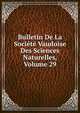 Bulletin De La Societe Vaudoise Des Sciences Naturelles, Volume 29, 