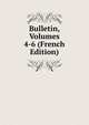 Bulletin, Volumes 4-6 (French Edition), 