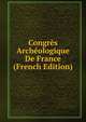 Congres Archeologique De France (French Edition), 