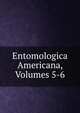 Entomologica Americana, Volumes 5-6, 