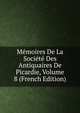 Memoires De La Societe Des Antiquaires De Picardie, Volume 8 (French Edition), 