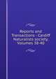 Reports and Transactions - Cardiff Naturalists society, Volumes 38-40, 