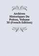 Archives Historiques Du Poitou, Volume 30 (French Edition), 