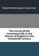 The revival of the conventual life in the Church of England in the nineteenth century, Ralph Washington Sockman 