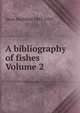 A bibliography of fishes Volume 2, Dean Bashford 1867-1928 