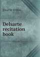 Delsarte recitation book, Elsie M Wilbor 