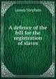 A defence of the bill for the registration of slaves, James Stephen 