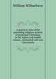 A practical view of the prevailing religious system of professed Christians, in the higher and middle classes, contrasted with real Christianity, William Wilberforce 