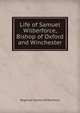 Life of Samuel Wilberforce, Bishop of Oxford and Winchester, Reginald Garton Wilberforce 