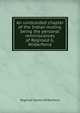 An unrecorded chapter of the Indian mutiny, being the personal reminiscences of Reginald G. Wilberforce, Reginald Garton Wilberforce 